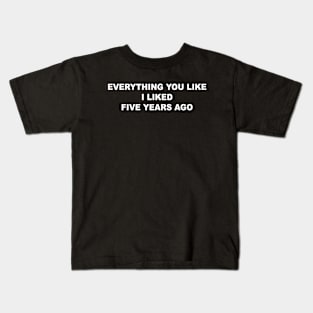 Everything You Like I Liked Before Kids T-Shirt